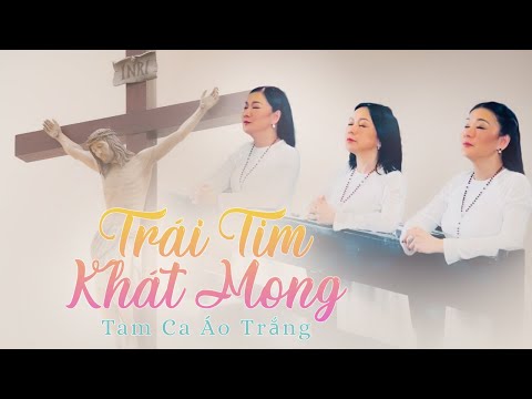 Trái Tim Khát Mong - Tam Ca Áo Trắng | Official Music Video