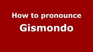 How to pronounce Gismondo