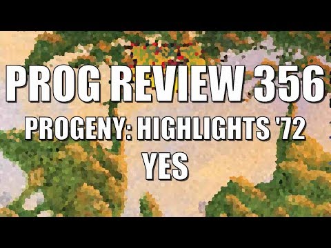 Prog Review 356 - Progeny: Highlights from Seventy Two - Yes
