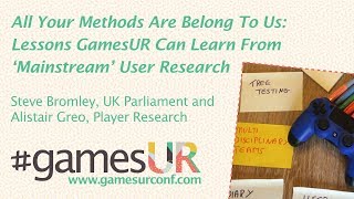 All Your Methods Are Belong To Us: Lessons GamesUR Can Learn From ‘Mainstream’ User Research