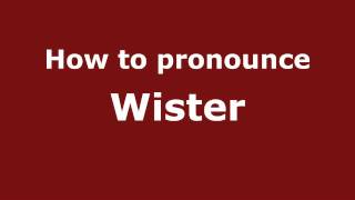 How to pronounce Wister