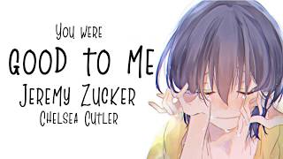 Nightcore → You Were Good To Me ♪ (Jeremy Zucker &amp; Chelsea Cutler ) LYRICS ✔︎