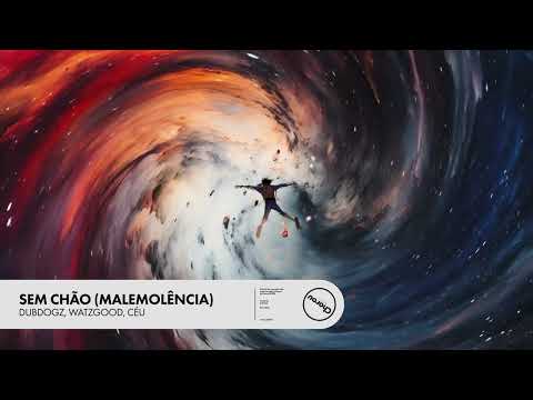 Dubdogz, Watzgood, Céu - Sem Chão (Malemolência) [Chorou Records]
