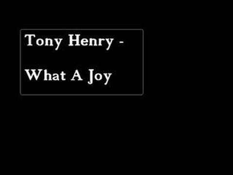 Tony Henry - What A Joy