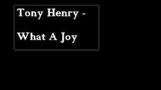 Tony Henry - What A Joy