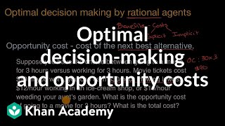 Optimal decision-making and opportunity costs  | AP(R) Microeconomics   | Khan Academy