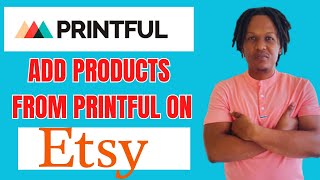 HOW TO ADD PRODUCTS FROM PRINTFUL ON ETSY 2024