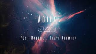 Post Malone - Leave (Adile Remix)