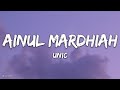 Unic - Ainul Mardhiah (Lirik)