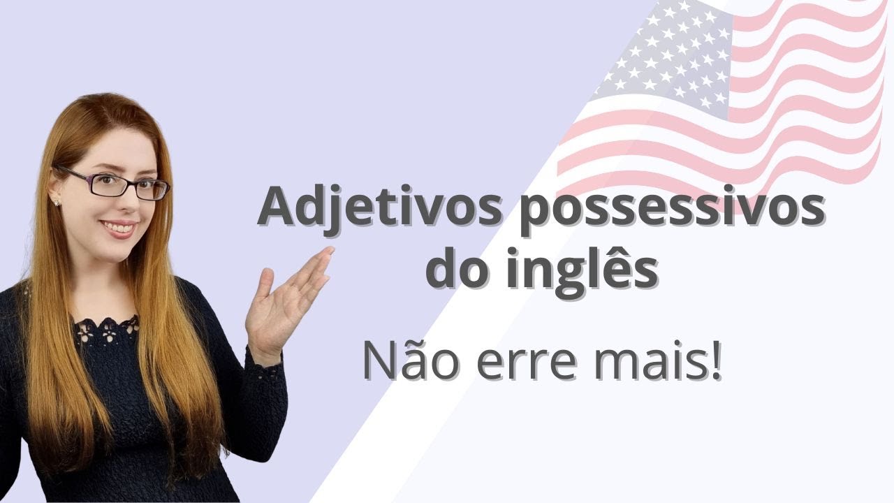 Não erre mais! - Adjetivos possessivos do inglês