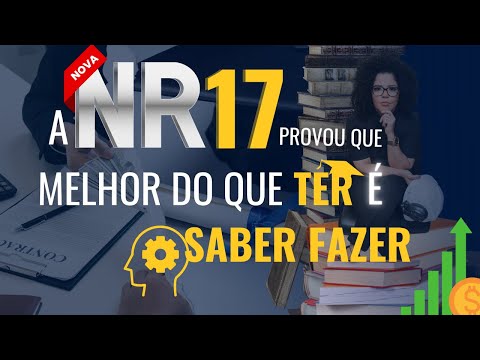 NR17 - VOCÊ TEM OU VOCÊ SABE FAZER?