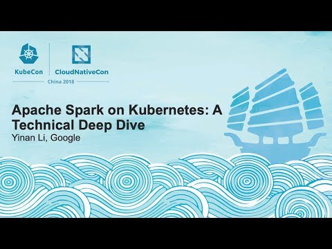 Apache Spark on Kubernetes: A Technical Deep Dive - Yinan Li, Google