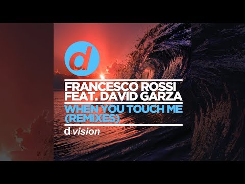 Francesco Rossi feat. David Garza - When You Touch Me (Remixes) [Official]