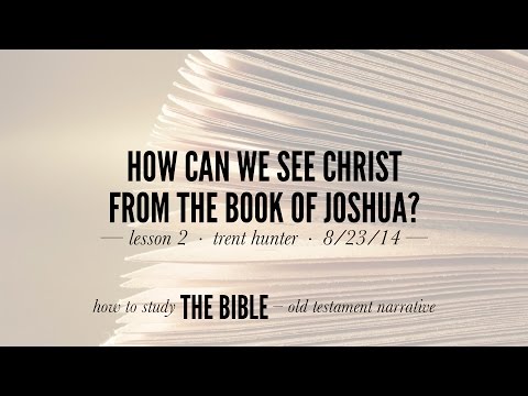 Trent Hunter, "How Can We See Christ from the Book of Joshua?"