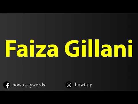 How To Pronounce Faiza Gillani