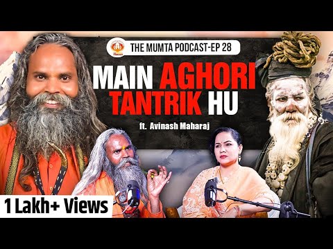 T@ntrik shakti, Aghori, Mahakumbh & Manikarnika mysteries | Ft. Avinash Maharaj | The Mumta Podcast