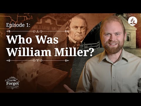 Lest We Forget Episode 1: Who Was William Miller?