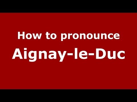 How to pronounce Aignay-Le-Duc