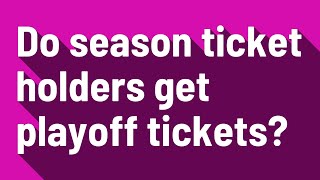 Do season ticket holders get playoff tickets?