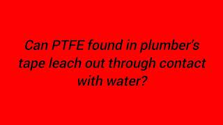 PTFE, Teflon or polytetrafluoroethylene tape; should we use it? Dangerous chemicals?
