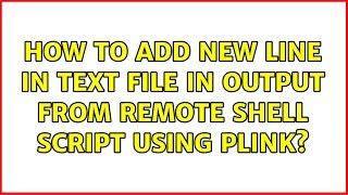 How to add new line in text file in output from remote shell script using plink?