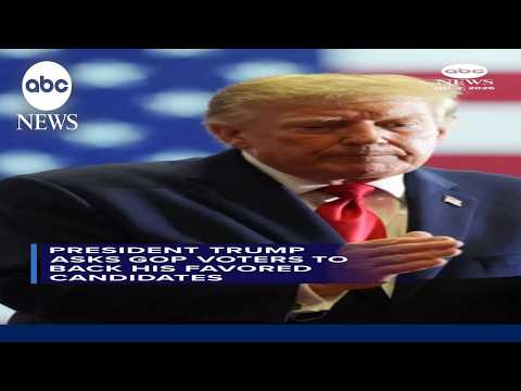 President Trump asks GOP voters to back his favored candidates