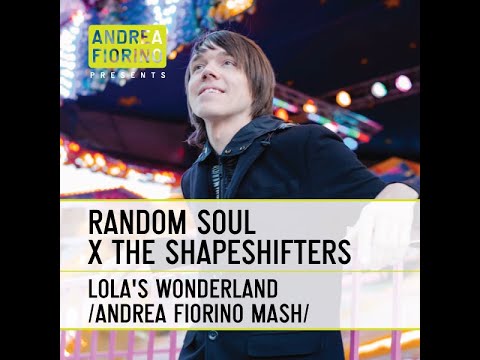 Random Soul x Shapeshifters - Lola's Wonderland (Andrea Fiorino Different Person Mash) * FREE DL *