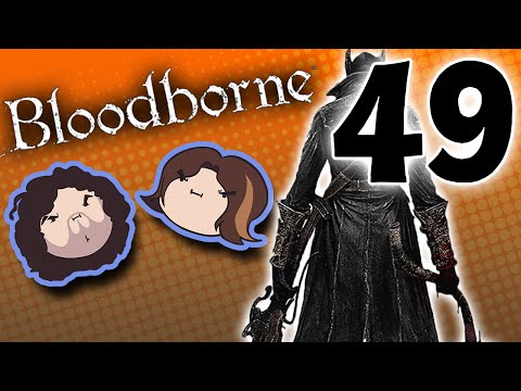Bloodborne: Bring It or Wing It - PART 49 - Game Grumps