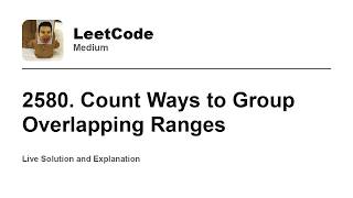 YouTube video '2580. Count Ways to Group Overlapping Ranges (Leetcode Medium)'