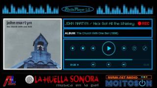 JOHN MARTYN - He's Got All The Whiskey