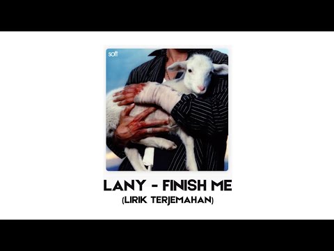 LANY - Finish Me (Lirik dan Terjemahan Indonesia)
