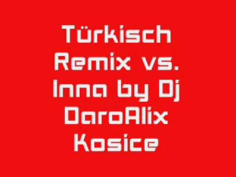 Türkisch Remix vs. Inna by Dj DaroAlix Kosice