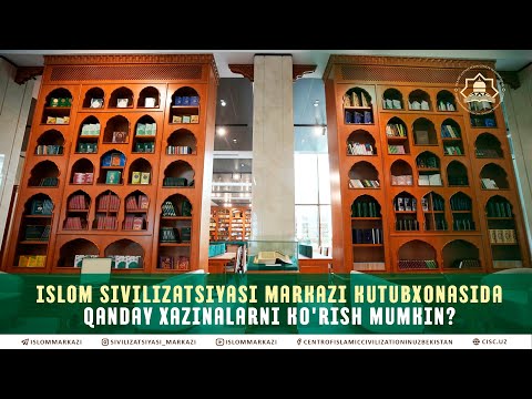 Islom sivilizatsiyasi markazi kutubxonasida qanday xazinalarni ko'rish mumkin?