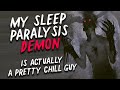 My Sleep Paralysis Demon Is Actually A Pretty Chill Guy Scary Stories From The Internet
