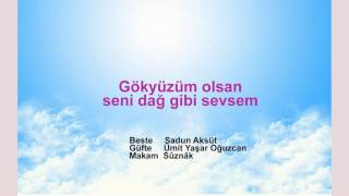 Gökyüzüm olsan seni dağ gibi sevsem