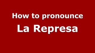 How to pronounce La Represa