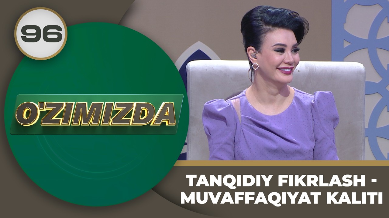 O'zimizda tok shou 96-son TANQIDIY FIKRLASH - MUVAFFAQIYAT KALITI