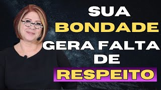 5 MOTIVOS pelos quais sua bondade faz as pessoas perderem o RESPEITO por você | Anahy D’amico