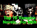 TOP 10 VAMPIRE NOVELS....FOR MEN. top ten vampire novels of all time!