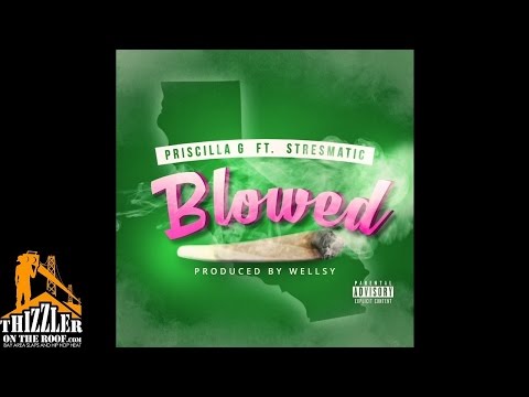 Priscilla G. ft. Stresmatic - Gettin' Blowed [Prod. Wellsy] [Thizzler.com]