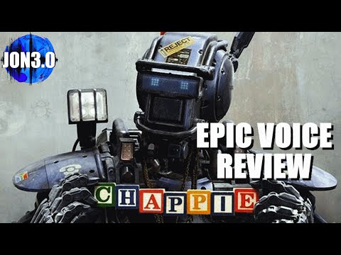 Chappie &amp; Unfinished Business (EPIC VOICE REVIEW)