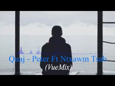 Quaj - Peter Ft Ntxawm Tsab (VueMix_Remake)