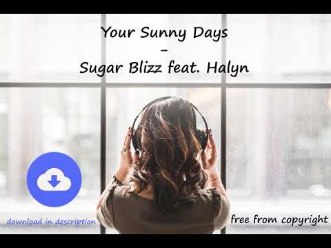 Your Sunny Days - Sugar Blizz feat. Halyn [no copyright music] [free download]