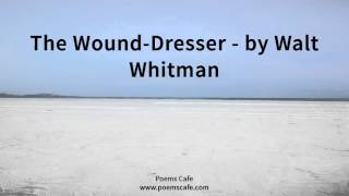 The Wound Dresser   by Walt Whitman