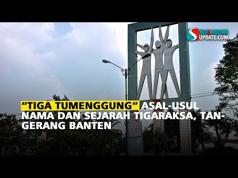 “Tiga Tumenggung” Asal-Usul Nama dan Sejarah Tigaraksa, Tangerang Banten