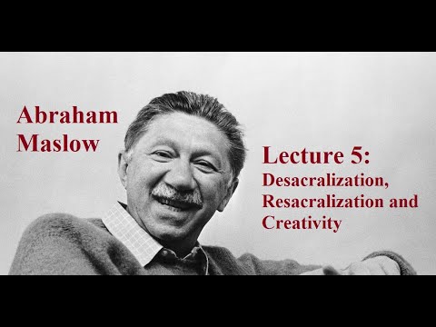 Abraham Maslow, Lecture 5:  Desacralization & Resacralization