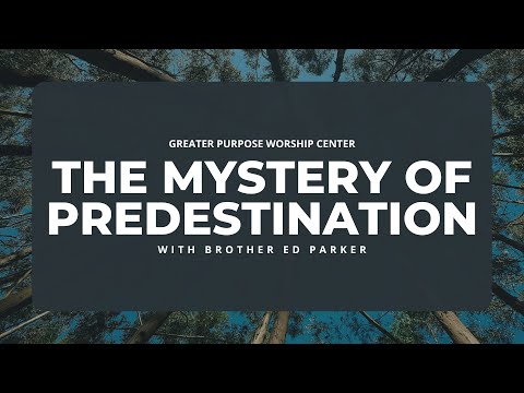 Brother Ed Parker | The Mystery of Predestination