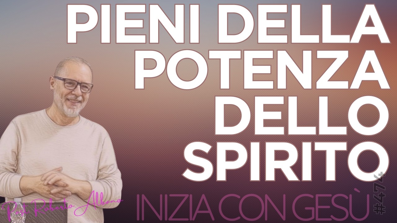 INIZIA CON GESÙ - "Pieni della potenza dello Spirito"