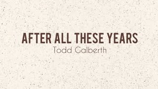 After All These Years - Todd Galberth (Lyric Video)