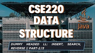 Download the video "Insert, Search,  Reverse || Dummy Headed Linked List || JAVA || CSE220 || Part-2.13"